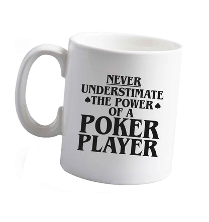 10 oz Never understimate the power of a poker player ceramic mug right handed