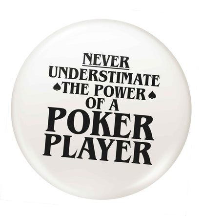 Never understimate the power of a poker player small 25mm Pin badge