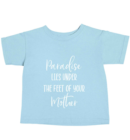 Paradise lies under the feet of your mother light blue baby toddler Tshirt 2 Years