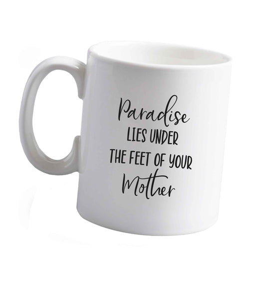 10 oz Paradise lies under the feet of your mother ceramic mug right handed