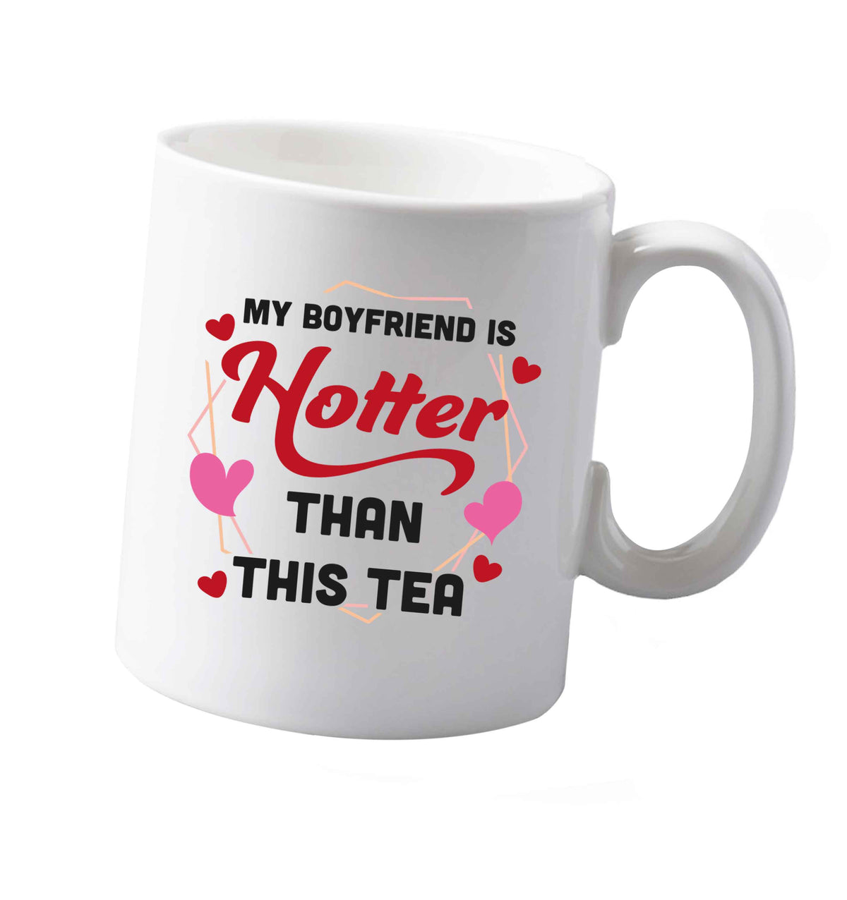 10 oz My boyfriend is hotter than this tea ceramic mug both sides