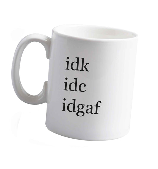 10 oz Idk Idc Idgaf ceramic mug right handed