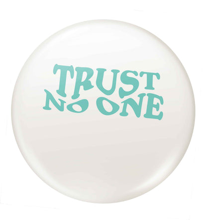 Trust no one small 25mm Pin badge