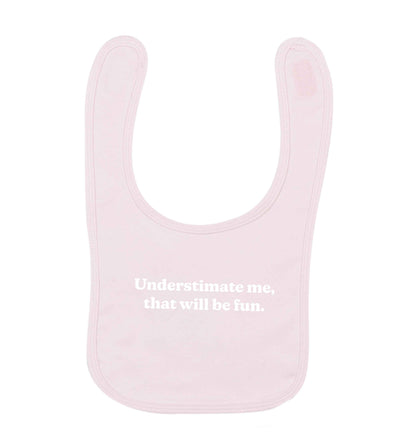 Underestimate me that will be fun pale pink baby bib