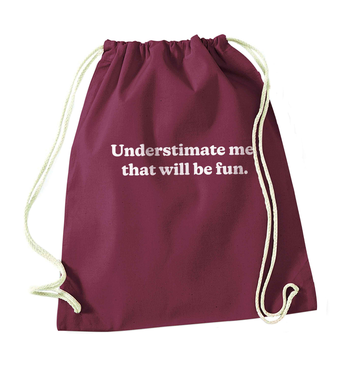 Underestimate me that will be fun maroon drawstring bag