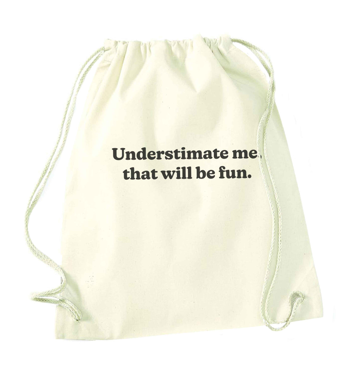 Underestimate me that will be fun natural drawstring bag