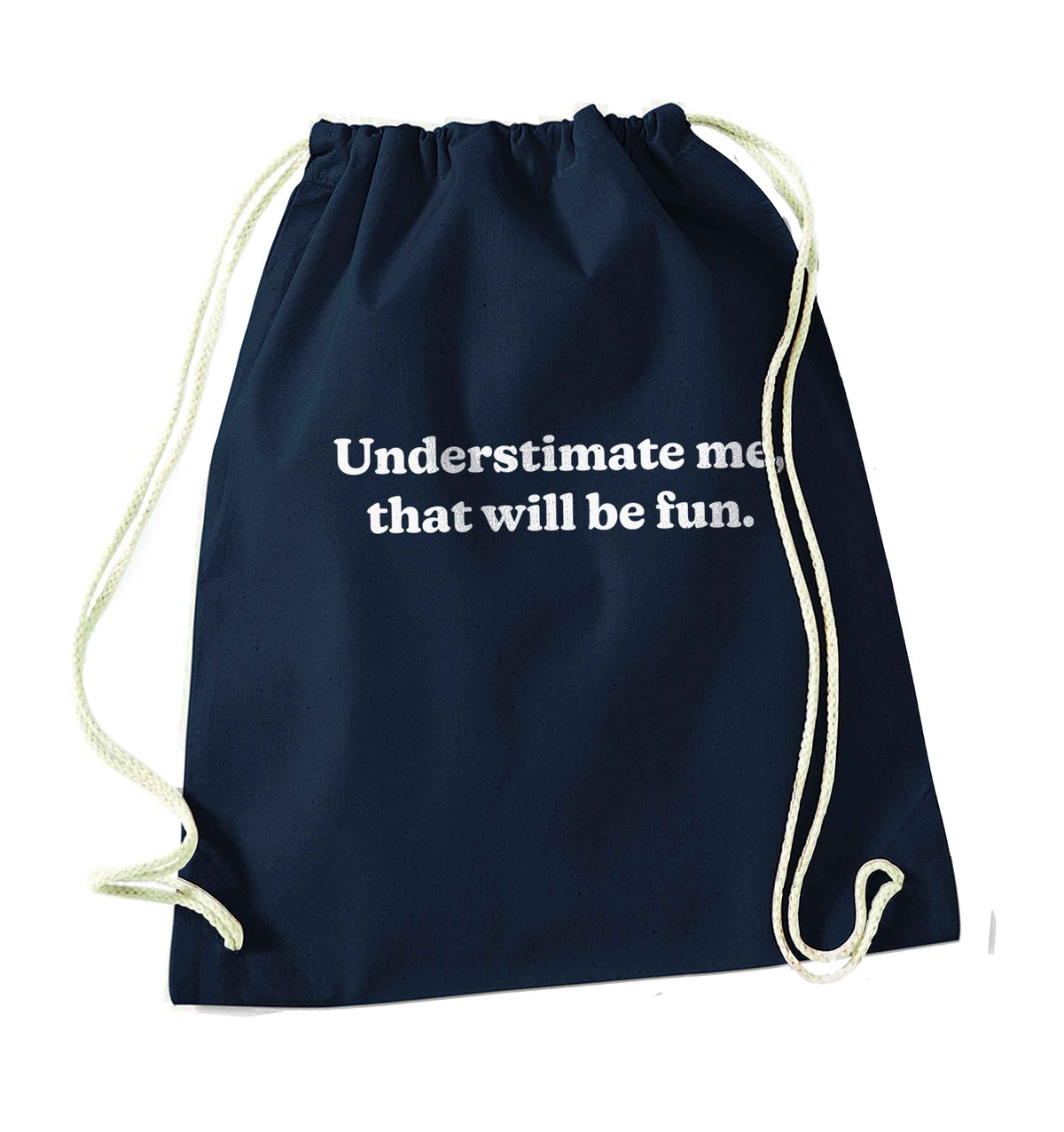 Underestimate me that will be fun navy drawstring bag