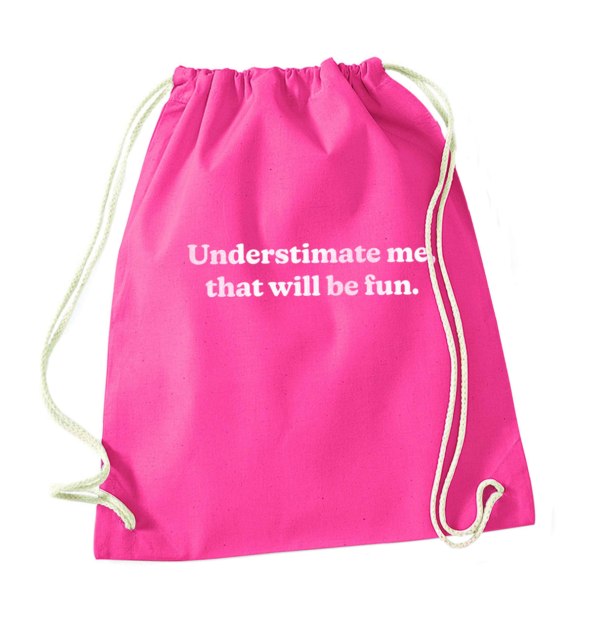 Underestimate me that will be fun pink drawstring bag