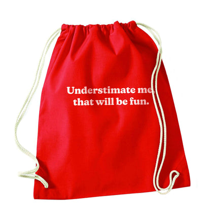 Underestimate me that will be fun red drawstring bag 