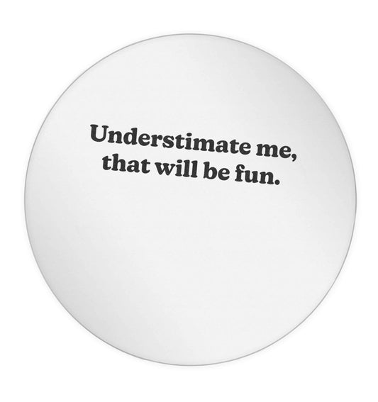 Underestimate me that will be fun 24 @ 45mm matt circle stickers