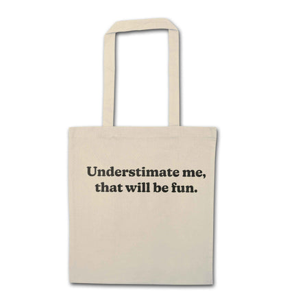 Underestimate me that will be fun natural tote bag