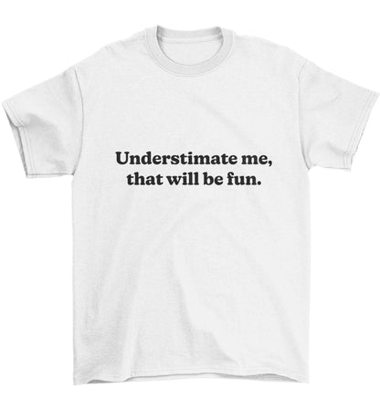 Underestimate me that will be fun Children's white Tshirt 12-13 Years