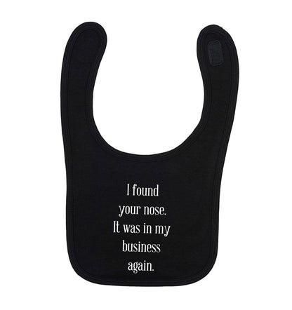 I found your nose it was in my business again black baby bib