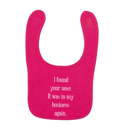 I found your nose it was in my business again dark pink baby bib