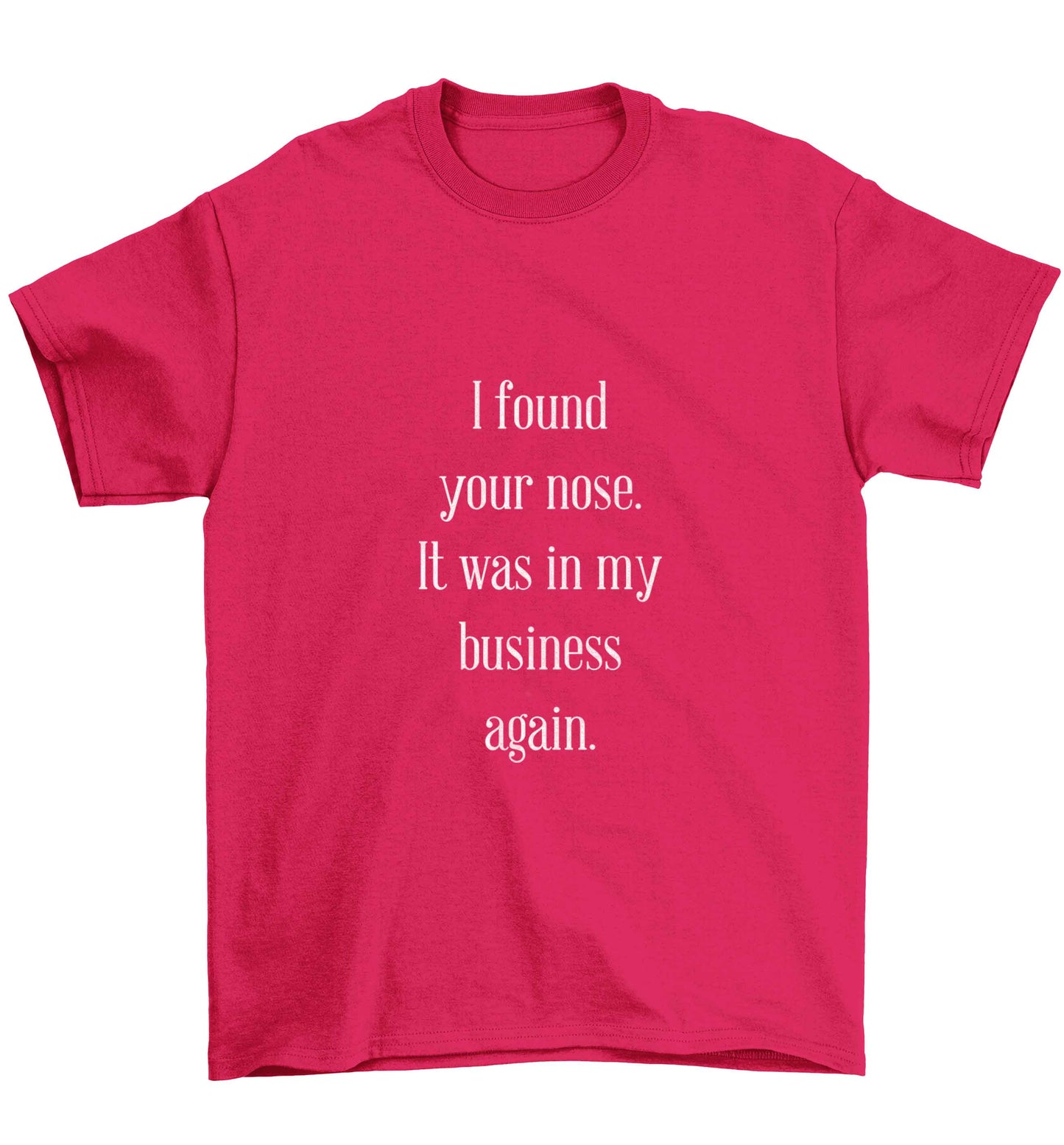 I found your nose it was in my business again Children's pink Tshirt 12-13 Years