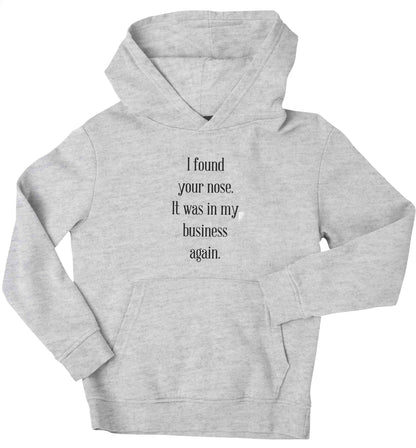 I found your nose it was in my business again children's grey hoodie 12-13 Years