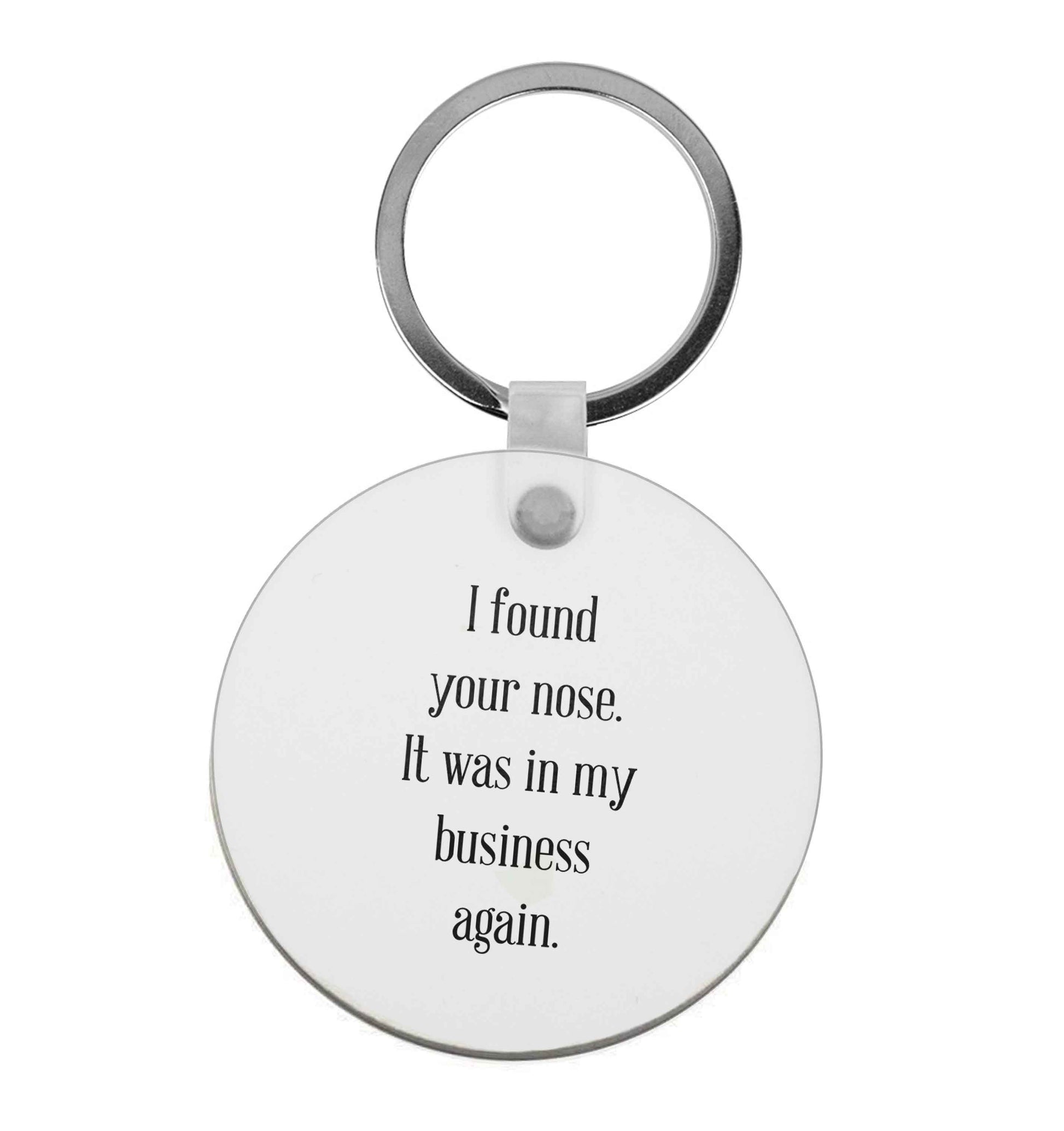I found your nose it was in my business again | Keyring