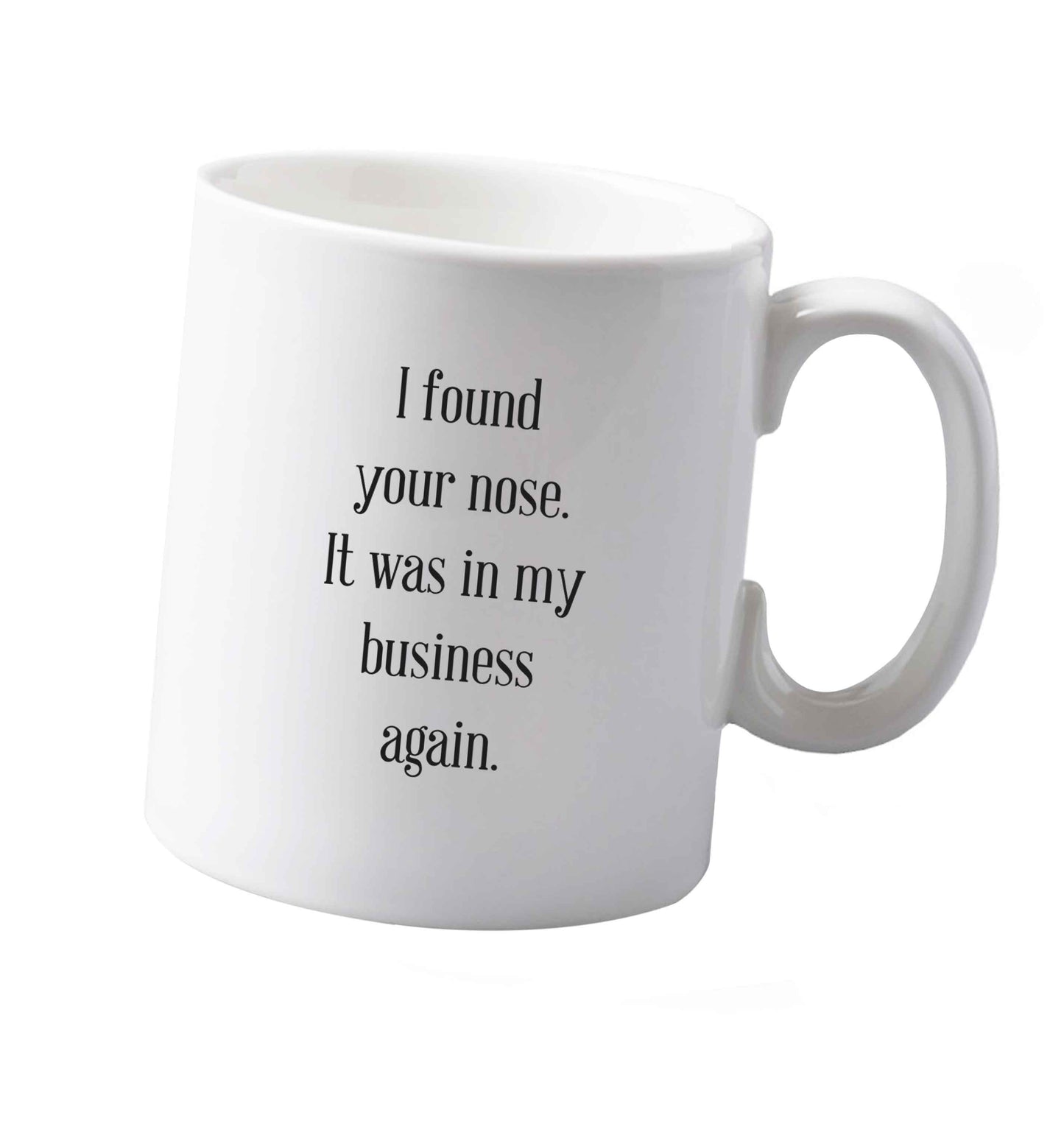 10 oz I found your nose it was in my business again ceramic mug both sides