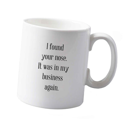 10 oz I found your nose it was in my business again ceramic mug both sides