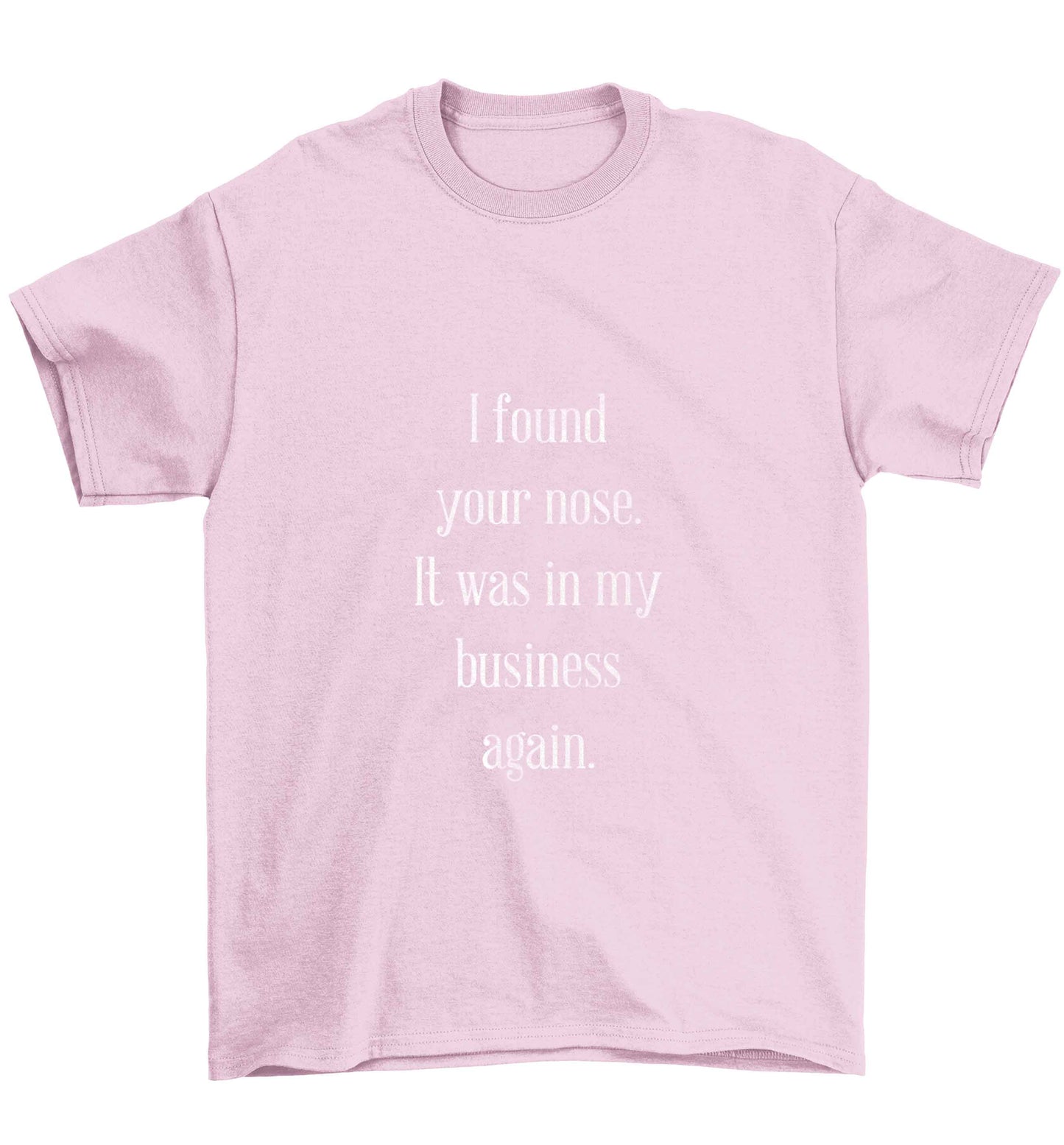 I found your nose it was in my business again Children's light pink Tshirt 12-13 Years