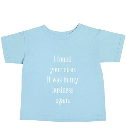 I found your nose it was in my business again light blue baby toddler Tshirt 2 Years