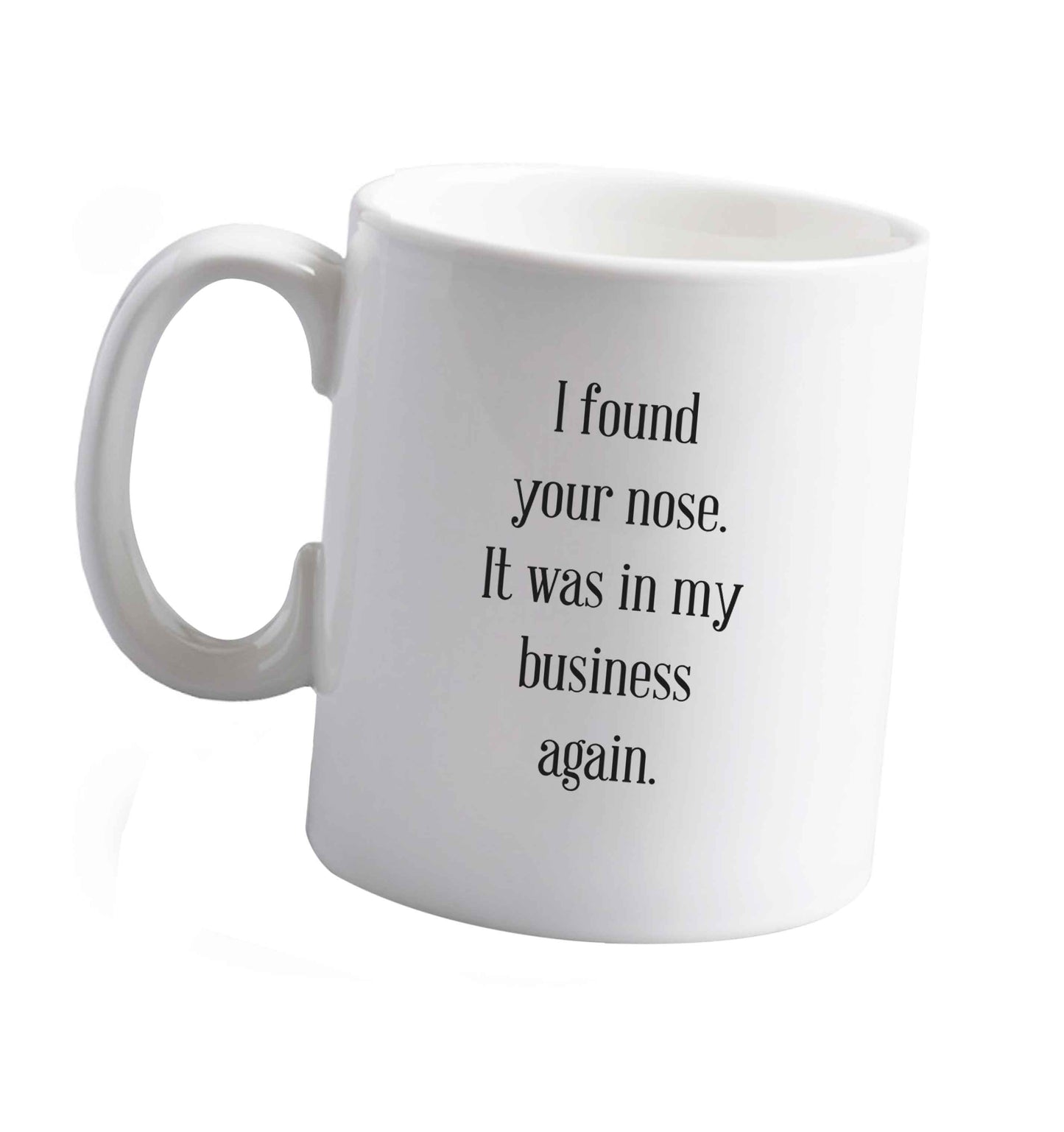 10 oz I found your nose it was in my business again ceramic mug right handed