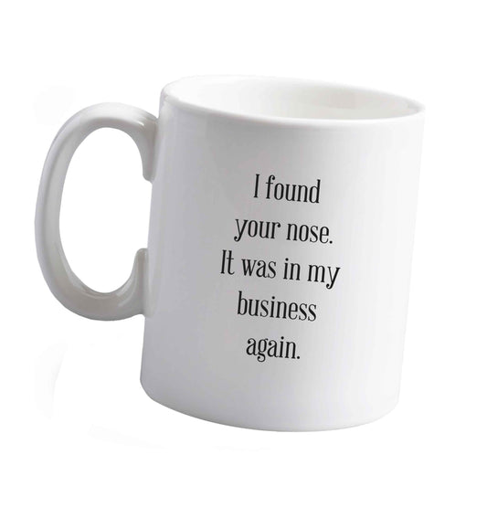 10 oz I found your nose it was in my business again ceramic mug right handed