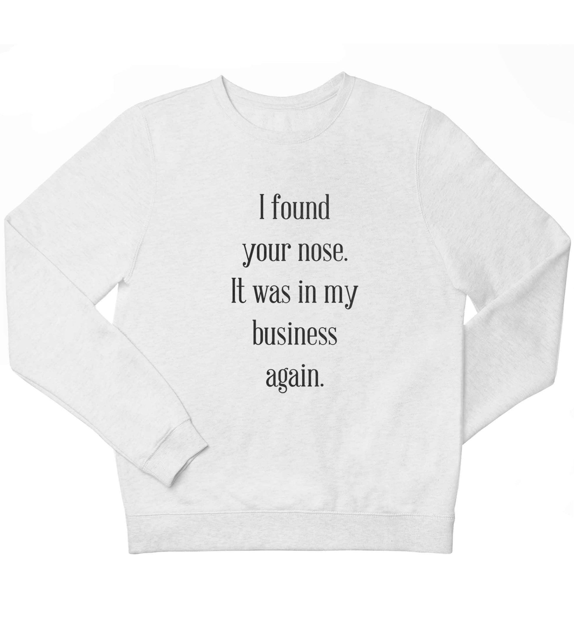 I found your nose it was in my business again children's white sweater 12-13 Years