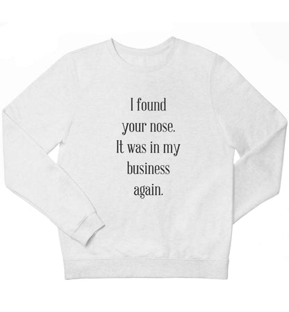 I found your nose it was in my business again children's white sweater 12-13 Years