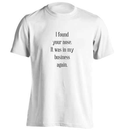 I found your nose it was in my business again adults unisex white Tshirt 2XL