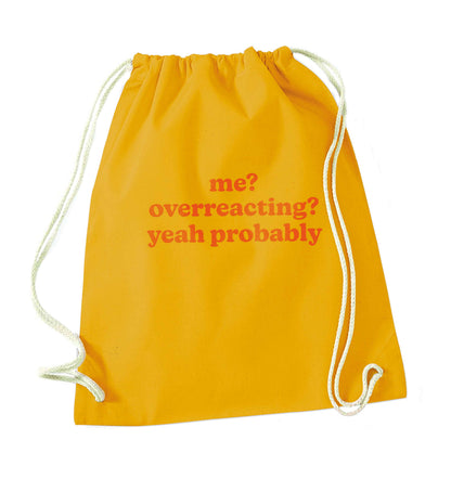 Me? Overreacting? Yeah probably mustard drawstring bag
