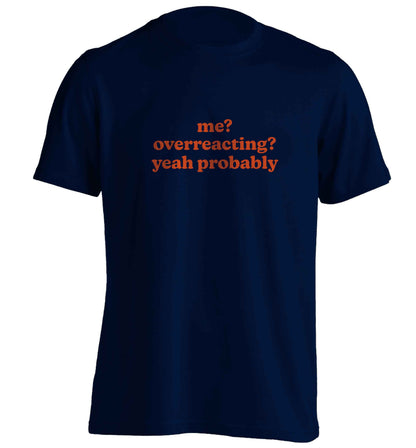 Me? Overreacting? Yeah probably adults unisex navy Tshirt 2XL