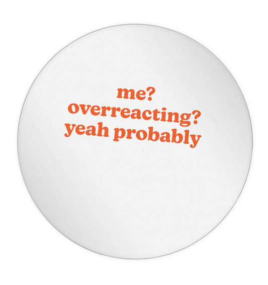 Me? Overreacting? Yeah probably 24 @ 45mm matt circle stickers