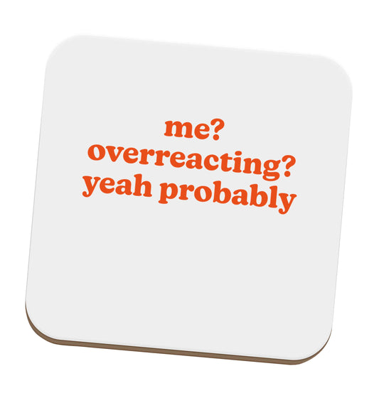 Me? Overreacting? Yeah probably set of four coasters