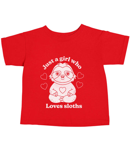 Just a girl who loves sloths red baby toddler Tshirt 2 Years