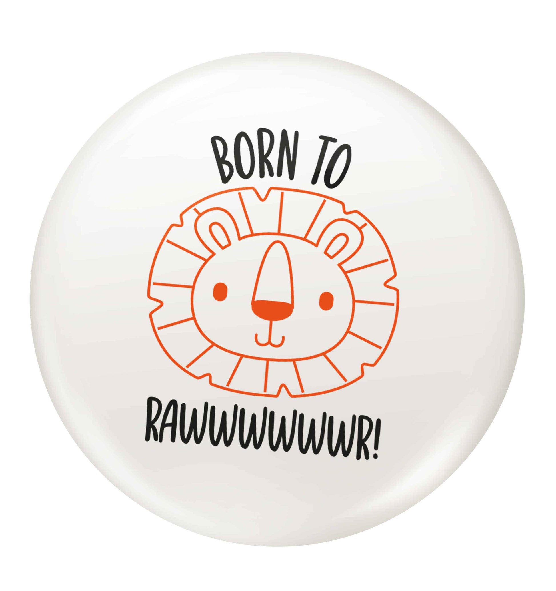 Born to rawr small 25mm Pin badge