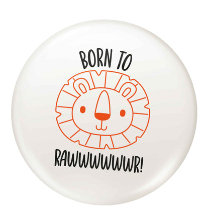 Born to rawr small 25mm Pin badge