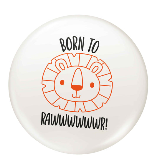 Born to rawr small 25mm Pin badge