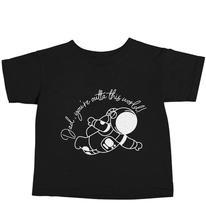 Dad, you're outta this world Black baby toddler Tshirt 2 years