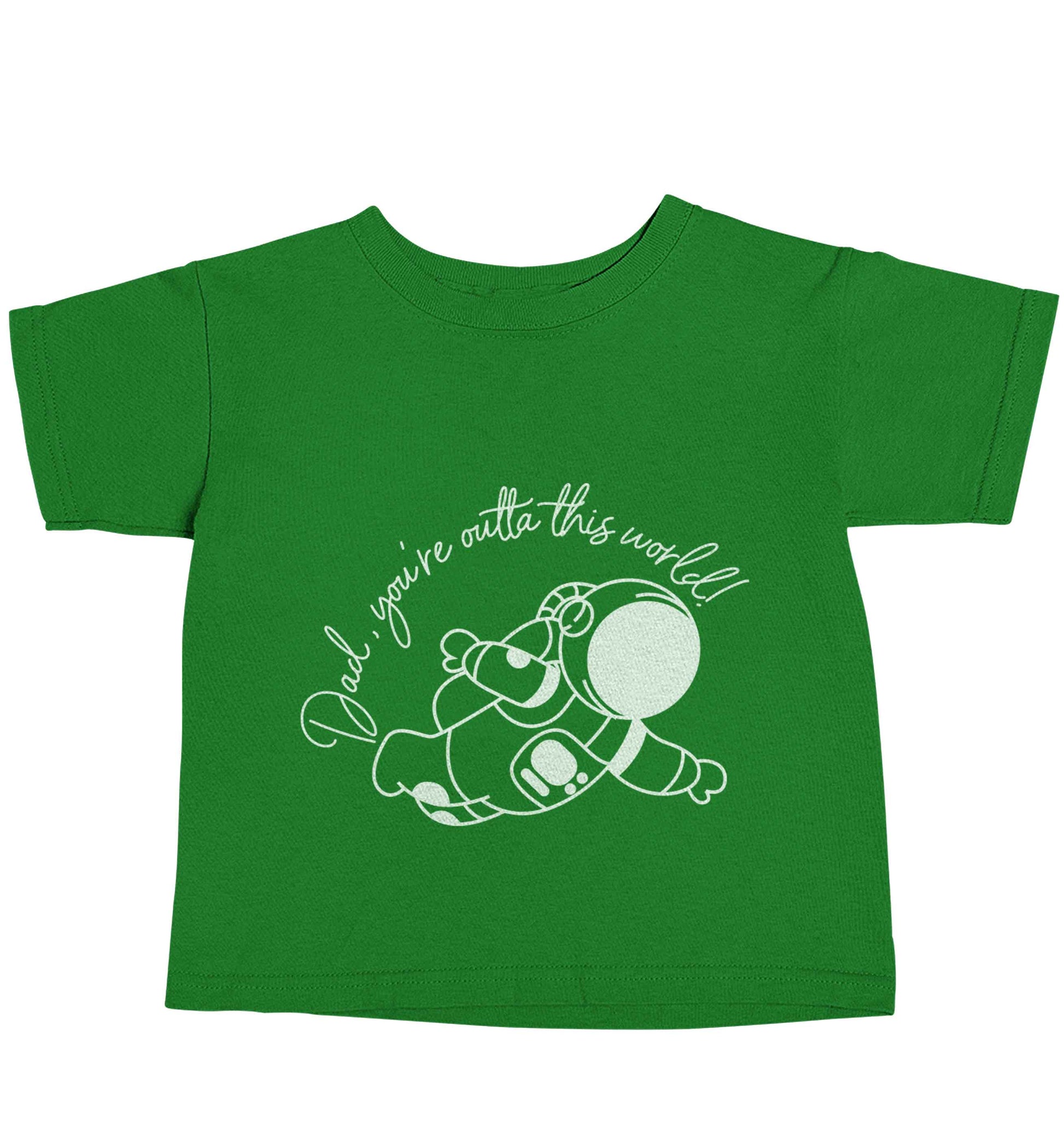 Dad, you're outta this world green baby toddler Tshirt 2 Years