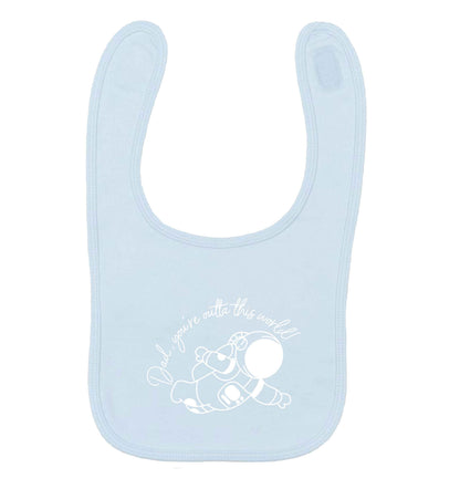 Dad, you're outta this world pale blue baby bib