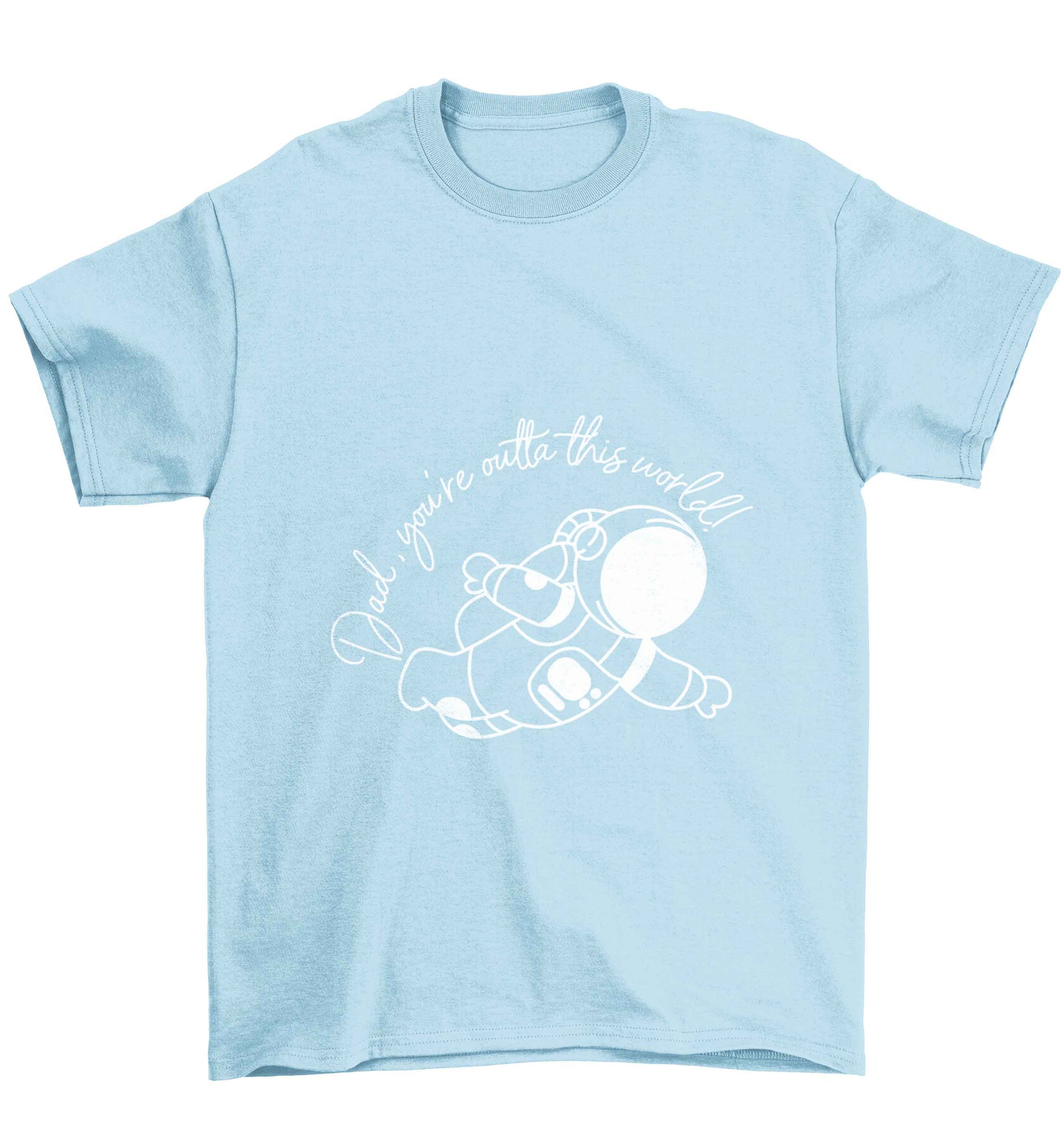 Dad, you're outta this world Children's light blue Tshirt 12-13 Years