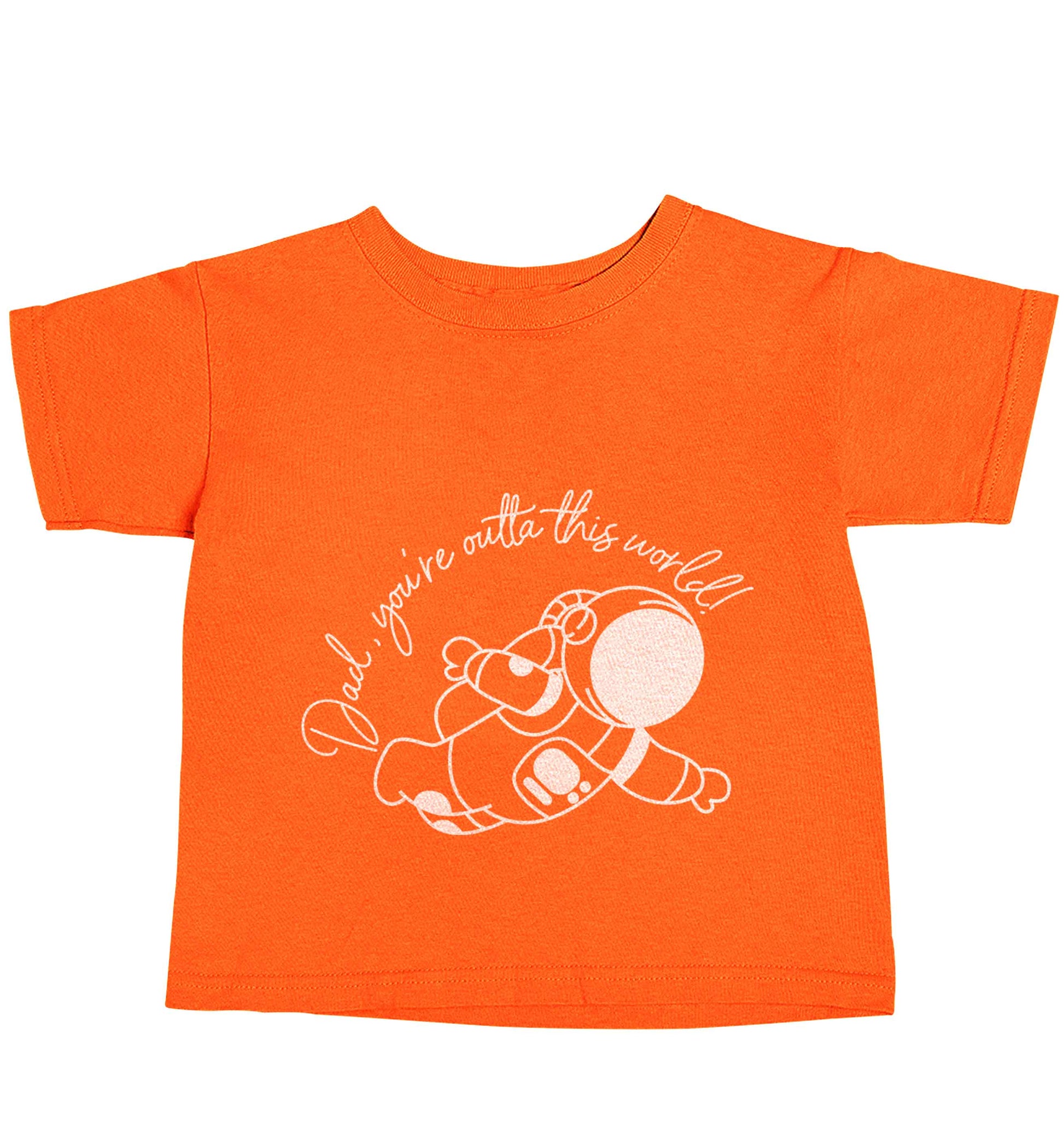 Dad, you're outta this world orange baby toddler Tshirt 2 Years