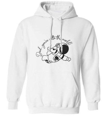 Dad, you're outta this world adults unisex white hoodie 2XL