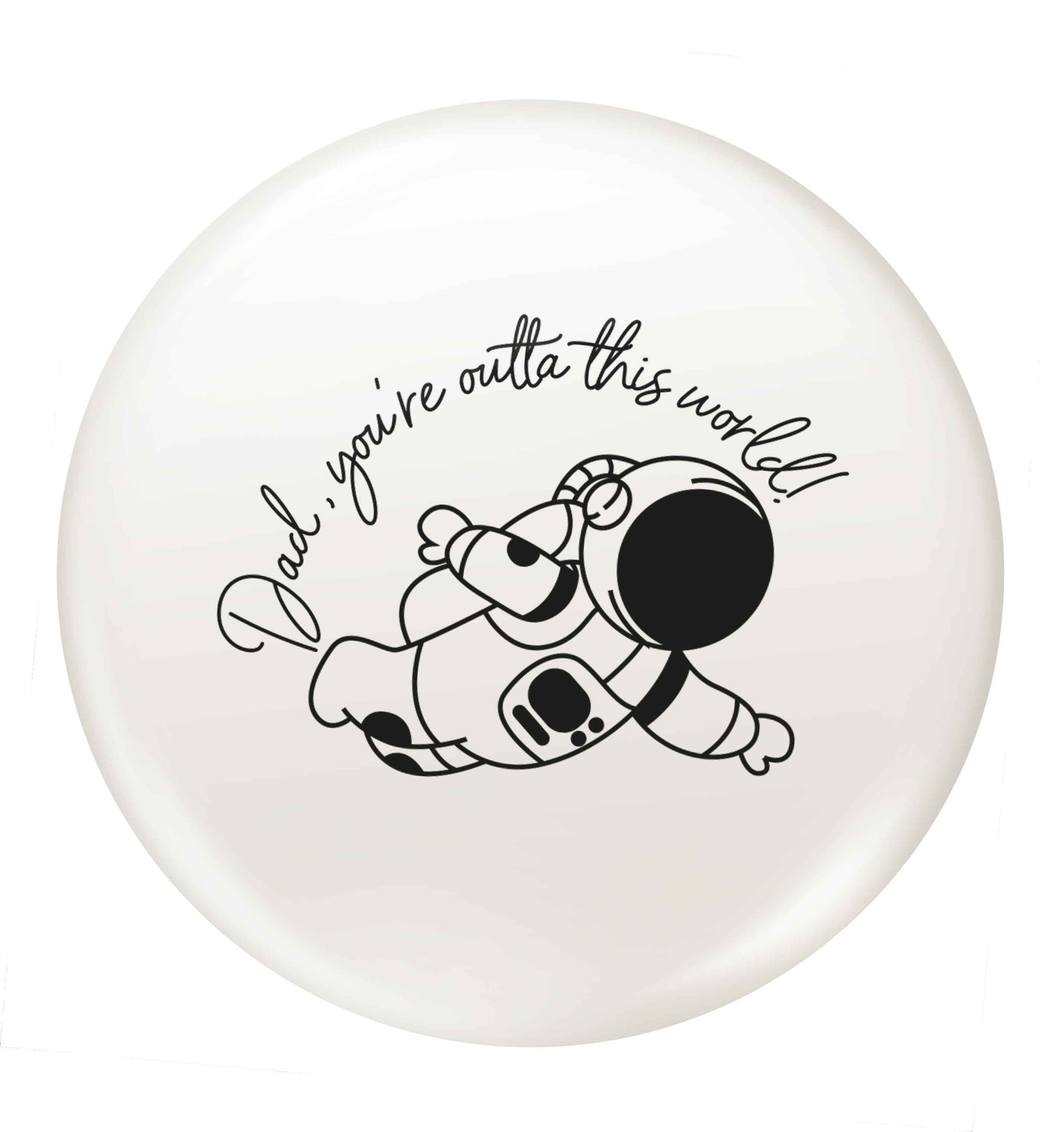 Dad, you're outta this world small 25mm Pin badge
