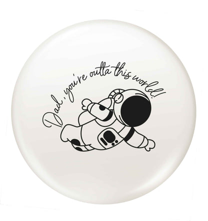 Dad, you're outta this world small 25mm Pin badge