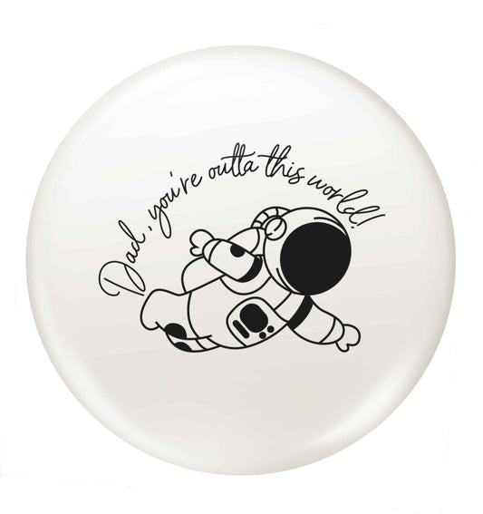 Dad, you're outta this world small 25mm Pin badge