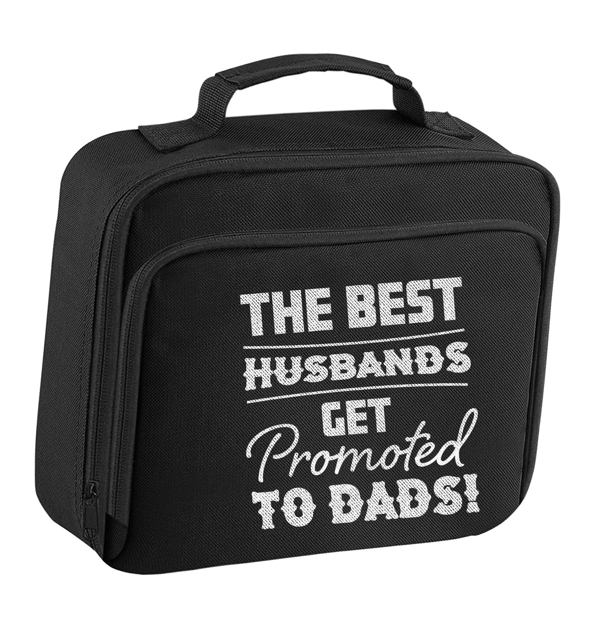 The best husbands get promoted to Dads insulated black lunch bag cooler