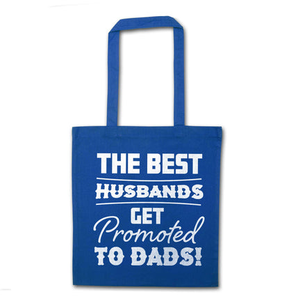 The best husbands get promoted to Dads blue tote bag