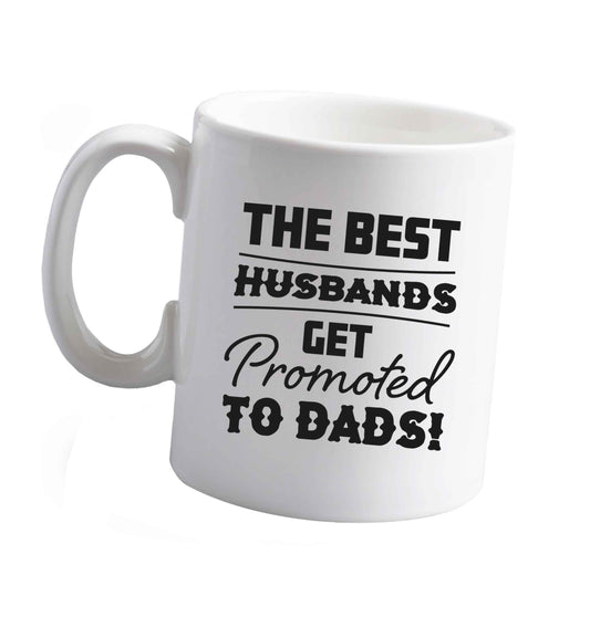 10 oz The best husbands get promoted to Dads ceramic mug right handed